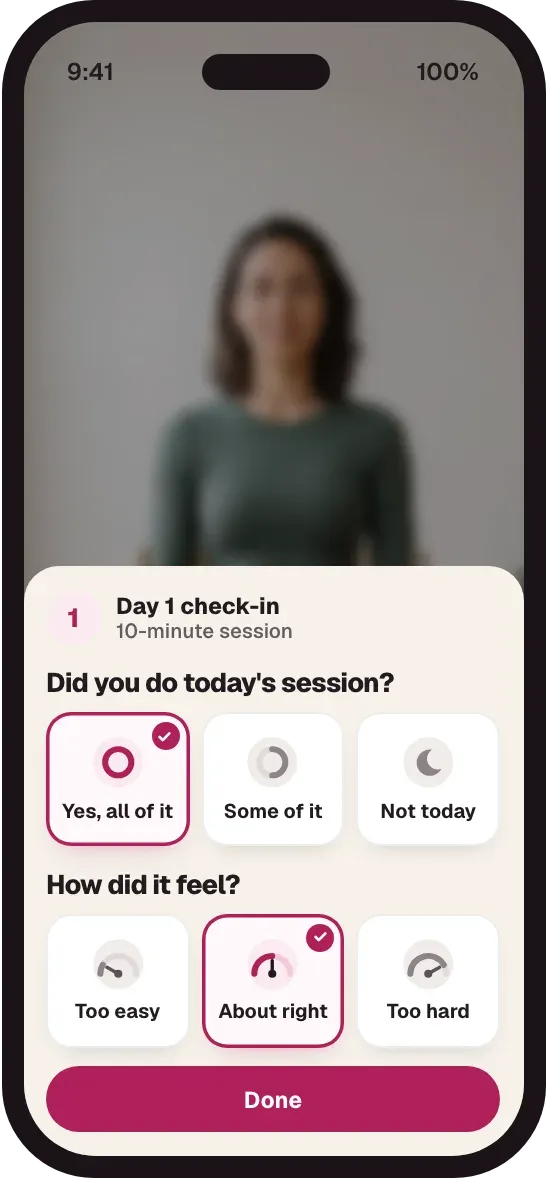The check-in: did you do today's session? Yes, all of it. How did it feel? About right. Done.